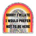 Sorry I'm Late I Would Prefer Not To Be Here Glitter Sticker Individual Vinyl Stickers for Water Bottle, Tumbler, Laptop Case - Funny and Cute Designs