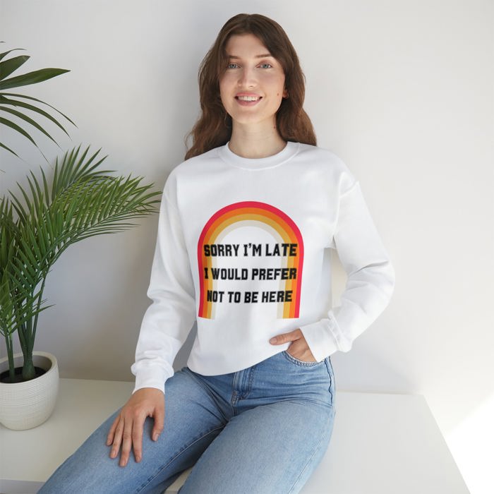 Sorry I'm Late I Would Prefer Not To Be Here Unisex Heavy Blend™ Crewneck Sweatshirt