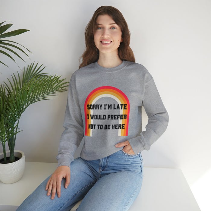 Sorry I'm Late I Would Prefer Not To Be Here Unisex Heavy Blend™ Crewneck Sweatshirt