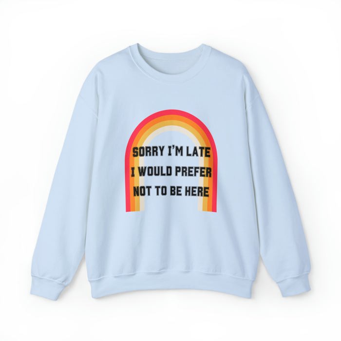 Sorry I'm Late I Would Prefer Not To Be Here Unisex Heavy Blend™ Crewneck Sweatshirt