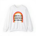  Sorry I'm Late I Would Prefer Not To Be Here Unisex Heavy Blend™ Crewneck Sweatshirt