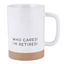 Who Cares I'm Retired Who Cares I'm Retired Dip-Glazed Stoneware Mug | Coffee Tea Cup | 17oz.