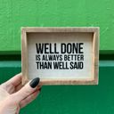 Well Done Better Than Well Said | 6" x 4.50" x 1.75" Cute and Funny Graphic Wooden Box Signs with Sayings for Gallery Walls
