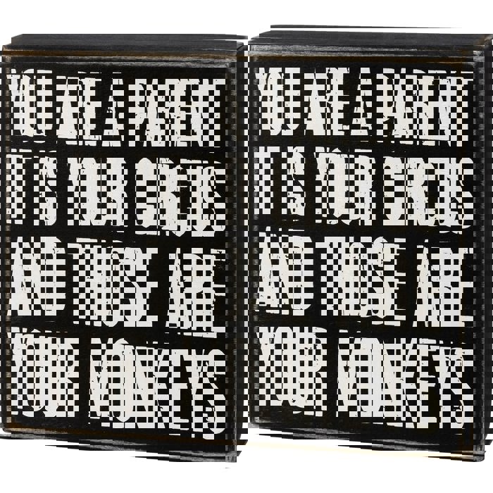You Are A Parent It Is Your Circus And Those Are Your Monkeys Box Sign | Wood | Black with White Lettering