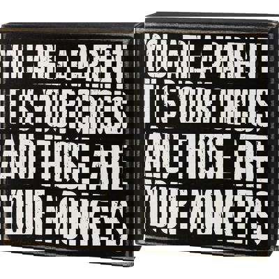 You Are A Parent It Is Your Circus And Those Are Your Monkeys Box Sign | Wood | Black with White Lettering