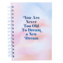  You Are Never Too Old To Dream A New Dream Spiral Hard Bound Journal in Pastel Color