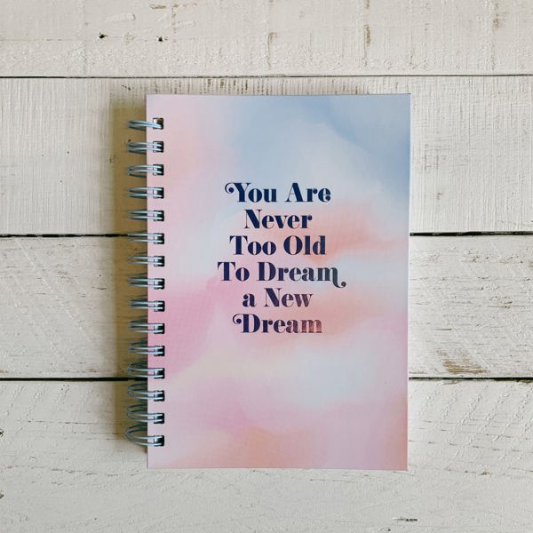 You Are Never Too Old To Dream A New Dream Spiral Hard Bound Journal in Pastel Color