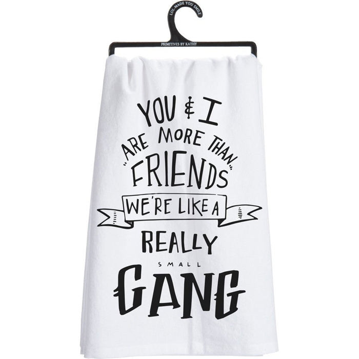 You & I Are More Than Friends, We're Like a Really Small Gang Towel and Other Funny Cute Gift Dish Tea Towels