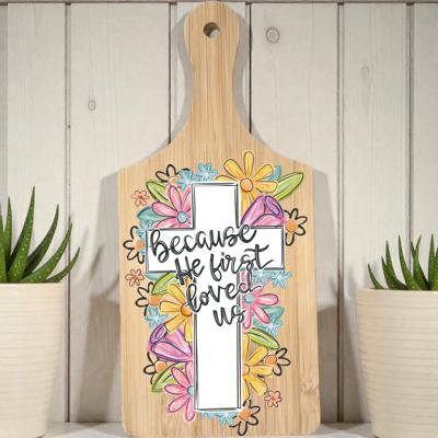 Because He First Loved Us Christian Decorative Cutting Board