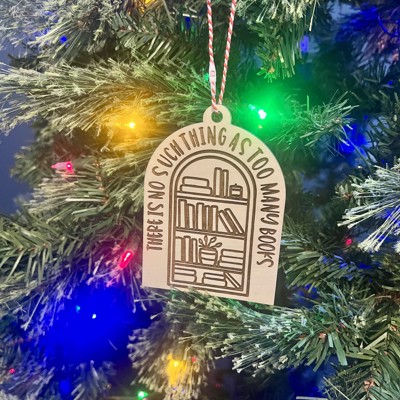 Wood Engraved Ornament – "There Is No Such Thing As Too Many Books" | Book Lover Gift | Rustic Reader Ornament