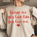  Excuse Me, You Look Like You Love Me Crewneck Sweatshirt