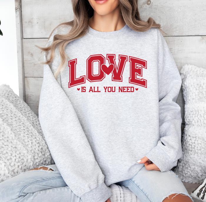 Love Is All You Need Valentine's Crew Neck Sweatshirt