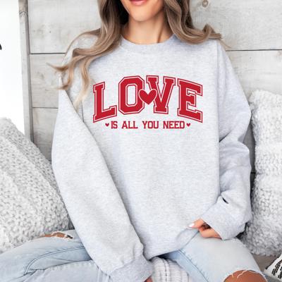 Love Is All You Need Valentine's Crew Neck Sweatshirt