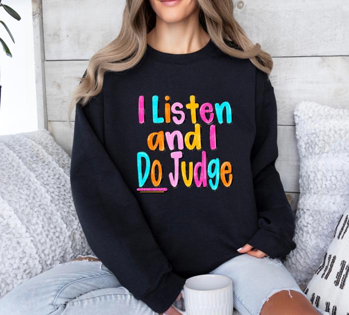 I Listen And I Do Judge Crew Sweatshirt