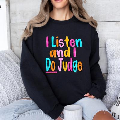 I Listen And I Do Judge Crew Sweatshirt