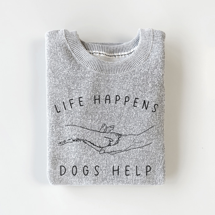 Life Happens Dogs Help - Knit Sweatshirt