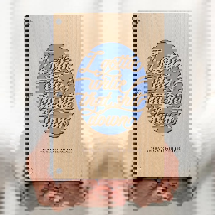 Personalized Wood Journal - "I Gotta Write that Sh*t Down"