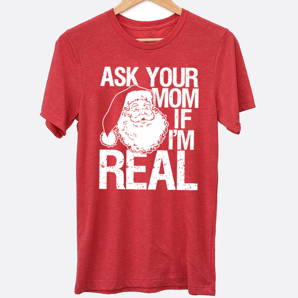 Ask Your Mom If I'm Real Funny Santa Christmas Graphic Tee