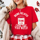  Being Related To Me Is The Only Gift You Need Funny Christmas Graphic Tee