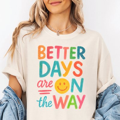 Better Days Are On The Way Happy Positive Smiley Graphic Tee | Happy Shirt