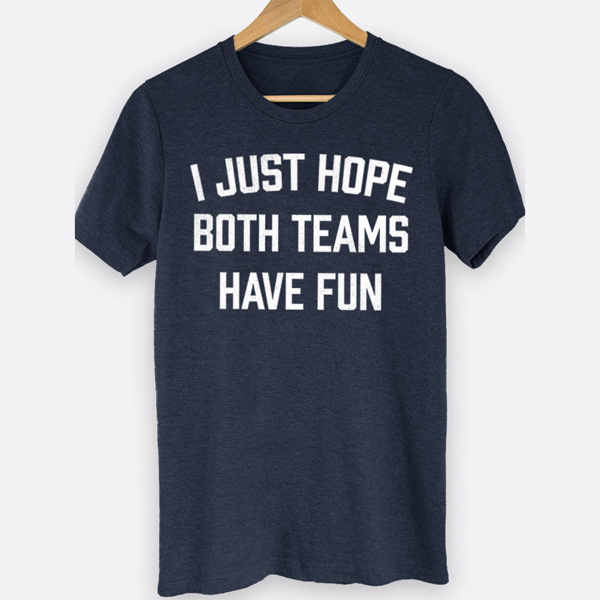 I Just Hope Both Teams Have Fun Sports Graphic Tee