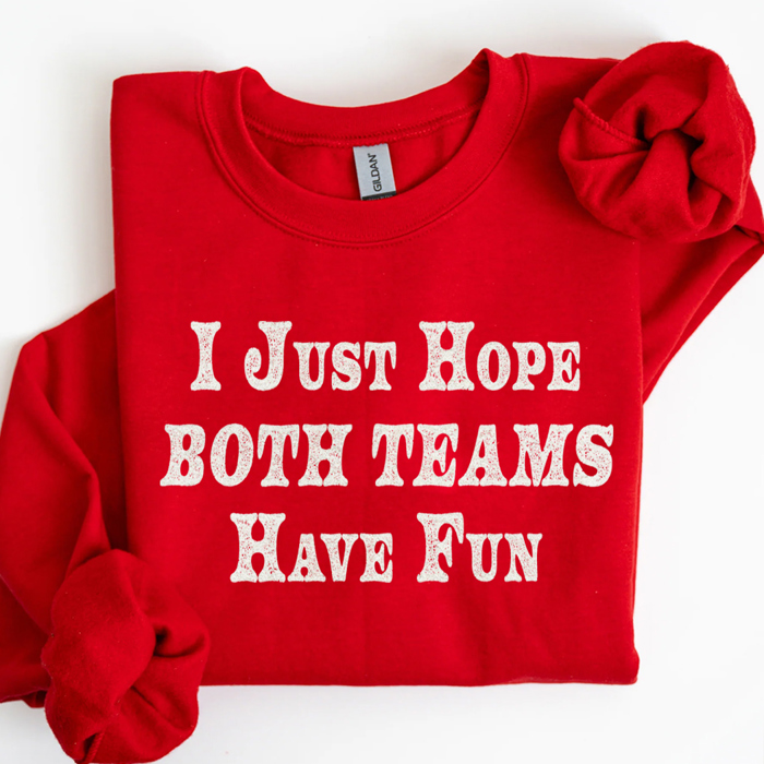 I Just Hope Both Teams Have Fun Football & Sports Graphic Sweatshirt | Superbowl Shirt | Football Tee