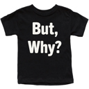  But Why? Hilarious Graphic Tee