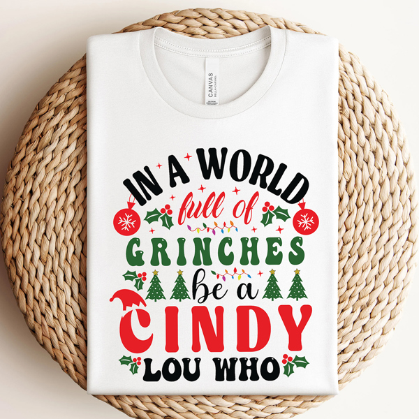 In A World Full Of Grinches Be A Cindy Lou Who Adorable Christmas Tee