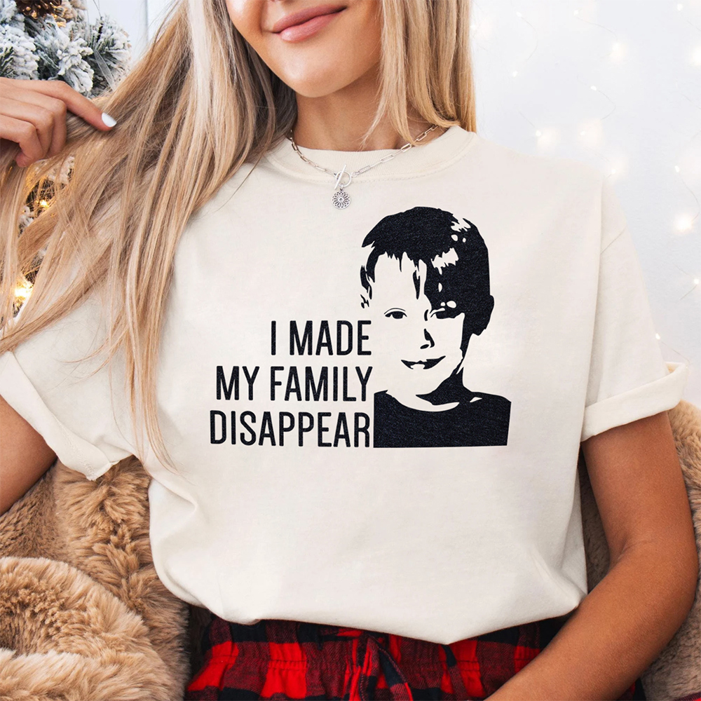 I Made My Family Disappear Funny Christmas Movie Graphic Tee