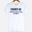  Gen-X Raised On Hose Water And Neglect Funny Graphic Tee