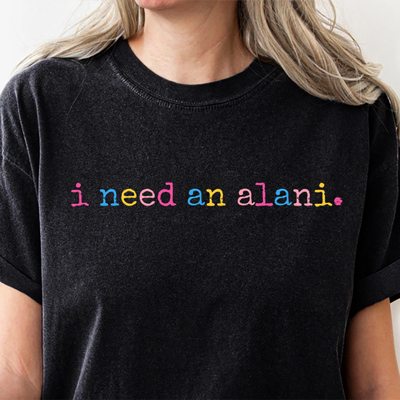 I Need An Alani Graphic Tee