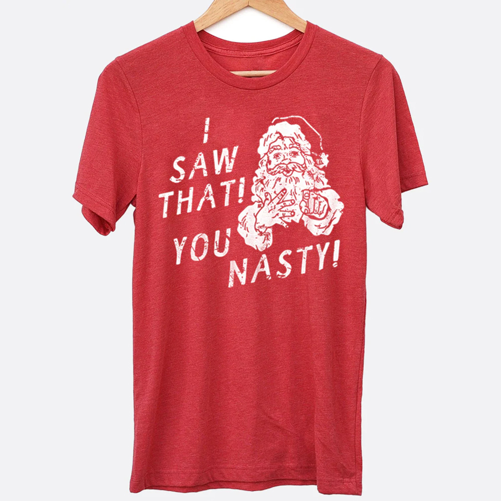 I Saw That You Nasty Funny Christmas Graphic Tee