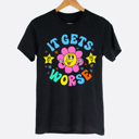  It Get Worse Hysterical Graphic Tee