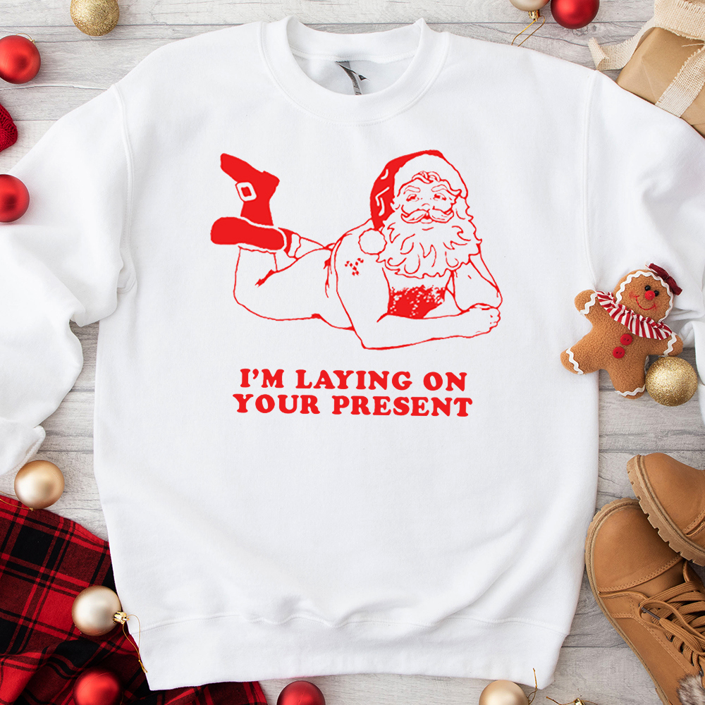 I'm Laying On Your Present Hysterical Santa Christmas Graphic Sweatshirt