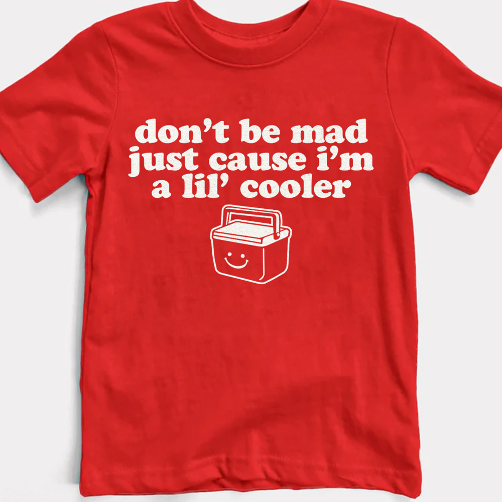 Don't Be Mad I'm Just A Little Cooler Adorable Graphic Tee