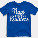  Naps Are For Quitters Comical Graphic Tee