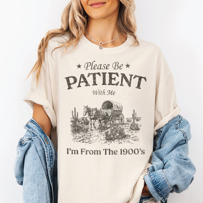 Please Be Patient I'm From The 1900's Funny Graphic Tee, Humor Shirt, Mama Shirt