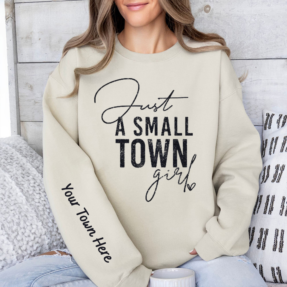 Just A Small Town Girl Custom Graphic Sweatshirt