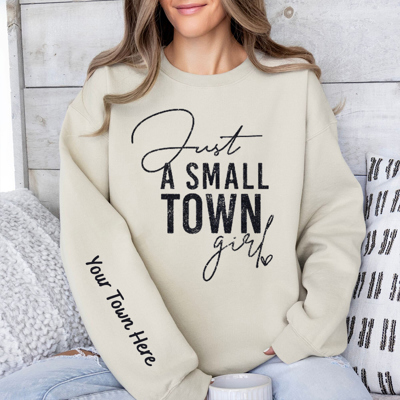 Just A Small Town Girl Custom Graphic Sweatshirt