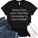  Which Wine Pairs Well..Hilarious Football Sports Graphic Tee | Superbowl Shirt | Football Tee