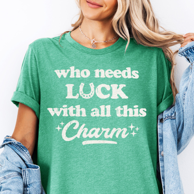 Who Needs Luck With All This Charm St. Patrick's Day Graphic Tee