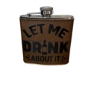  Let me drink about it leather flask 6oz 