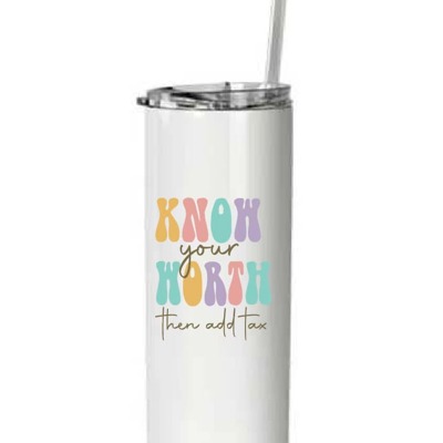 Know your worth then add tax tumbler Inspirational tumblers gifts for best friends 