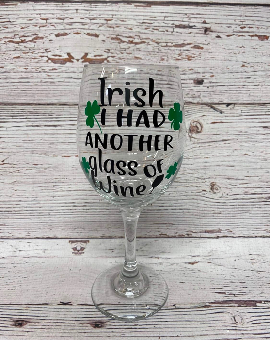 St. Patrick’s Day Wine Glass Irish I had another glass of wine - wine glass stemmed or stemless 