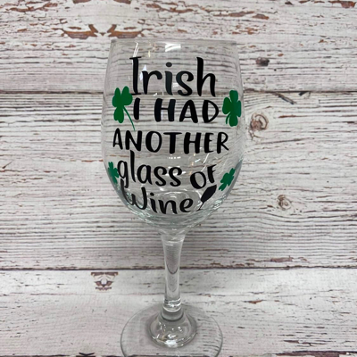 St. Patrick’s Day Wine Glass Irish I had another glass of wine - wine glass stemmed or stemless 