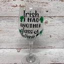  St. Patrick’s Day Wine Glass Irish I had another glass of wine - wine glass stemmed or stemless 