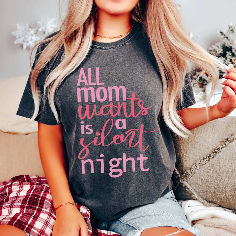 All Mom Wants is a Silent Night Comfort Color Graphic Tee