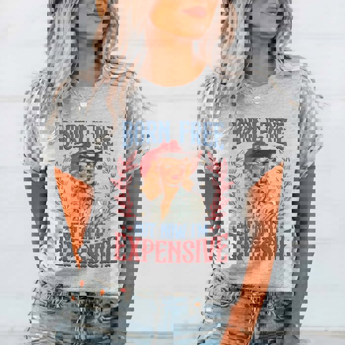 Born Free But Now I'm Expensive Tee