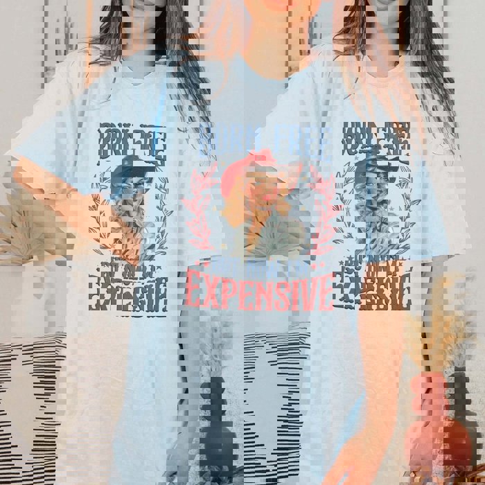 Born Free But Now I'm Expensive Tee