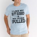  I Like my Butt Rubbed and My Pork Pulled Smoking Graphic Tee